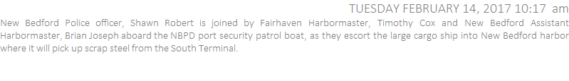 New Bedford Police officer, Shawn Robert is joined by Fairhaven Harbormaster, Timothy Cox and New Bedford Assistant Harbormaster, Brian Joseph aboard the NBPD port security patrol boat, as they escort the large cargo ship into New Bedford harbor where it will pick up scrap steel from the South Terminal.
