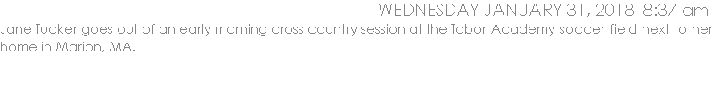 Jane Tucker goes out of an early morning cross country session at the Tabor Academy soccer field next to her home in Marion, MA.