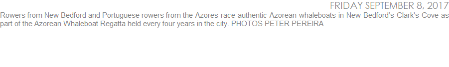 Azorian and New Bedford rowers prepare to race authentic Azorean whaleboats in New Bedfords Clarks Cove as part of the Azorean Whaleboat Regatta held every four years in the city.  PHOTOS PETER PEREIRA