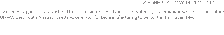 Two guests guests had vastly different experiences during the waterlogged groundbreaking of the future UMASS Dartmouth Massachusetts Accelerator for Biomanufacturing to be built in Fall River, MA.
