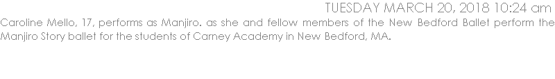 Caroline Mello, 17, performs as Manjiro. as she and fellow members of the New Bedford Ballet perform the Manjiro Story ballet for the students of Carney Academy in New Bedford, MA.