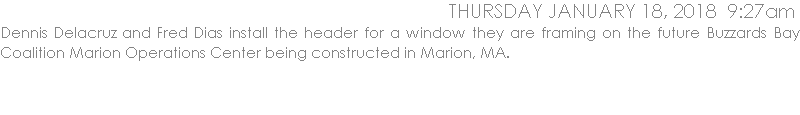 Dennis Delacruz and Fred Dias install the header for a window they are framing on the future Buzzards Bay Coalition Marion Operations Center being constructed in Marion, MA.