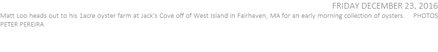 Matt Loo heads out to his 1acre oyster farm at Jack's Cove off of West Island in Fairhaven, MA for an early morning collection of oysters
