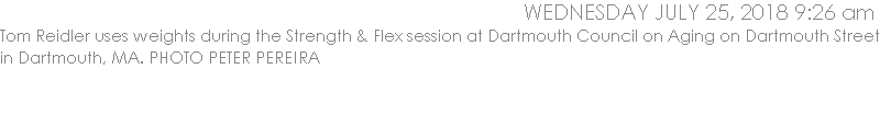 Tom Reidler uses weights during the Strength & Flex session at Dartmouth Council on Aging on Dartmouth Street in Dartmouth, MA. PHOTO PETER PEREIRA