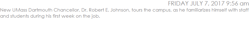 New UMass Dartmouth Chancellor, Dr. Robert E. Johnson, tours the campus, as he familiarizes himself with staff and students during his first week on the job.