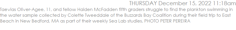 Taevias Oliver-Agee, 11, and fellow Haiden McFadden fifth graders struggle to find the plankton swimming in the water sample collected by Colette Tweeddale of the Buzzards Bay Coalition during their field trip to East Beach in New Bedford, MA as part of their weekly Sea Lab studies. PHOTO PETER PEREIRA
