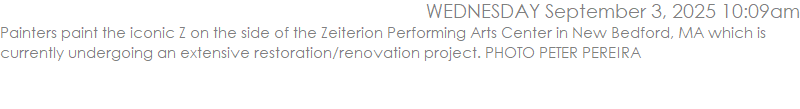 Painters paint the iconic Z on the side of the Zeiterion Performing Arts Center in New Bedford, MA which is currently undergoing an extensive restoration/renovation project. PHOTO PETER PEREIRA
