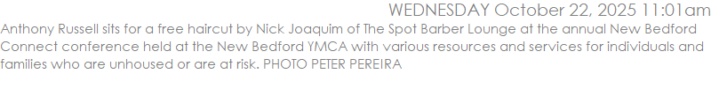 Anthony Russell sits for a free haircut by Nick Joaquim of The Spot Barber Lounge at the annual New Bedford Connect conference held at the New Bedford YMCA with various resources and services for individuals and families who are unhoused or are at risk. PHOTO PETER PEREIRA